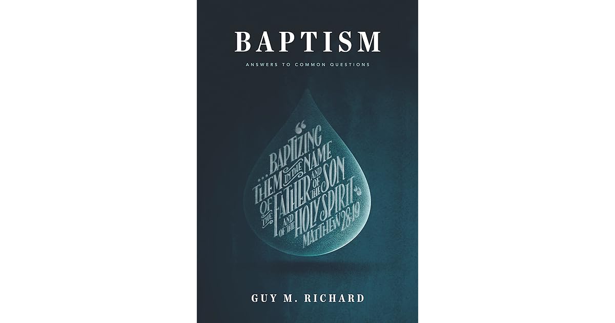 Baptism Answers to Common Questions by Guy M. Richard