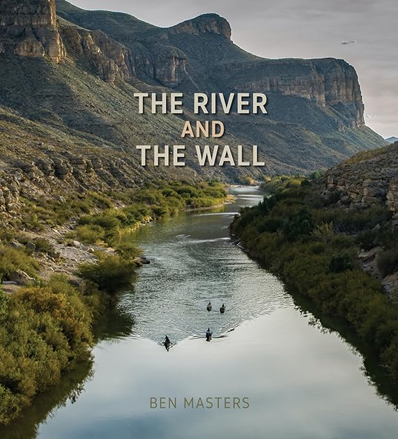 River and the Wall (Pam and Will Harte Books on Rivers, sponsored by The Meadows Center for Water and the Environment, Texas State University)