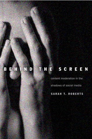 Behind the Screen: Content Moderation in the Shadows of Social Media (Hardcover)