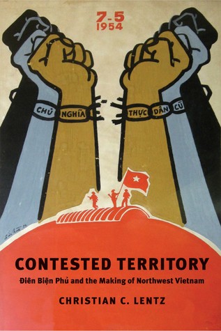 Contested Territory: Dien Bien Phu and the Making of Northwest Vietnam (Yale Agrarian Studies Series)