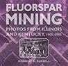 Fluorspar Mining: Photos from Illinois and Kentucky, 1905-1995 (Shawnee Books) Fluorspar Mining: Photos from Illinois and Kentucky, 1905-1995 (Shawnee Books)