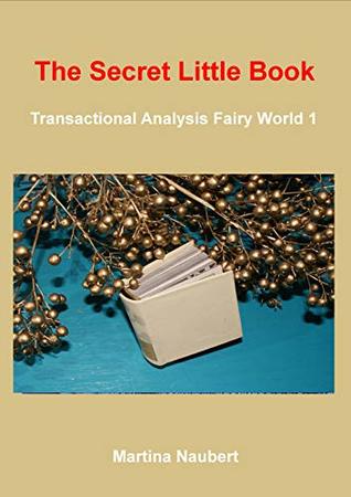The Secret Little Book: Transactional Analsysis Fairy Tales 1 (Transactional Analysis Fairy World)