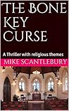 The Bone Key Curse: A Thriller with religious themes (The 'Mickey from Manchester' series Book 7) The Bone Key Curse: A Thriller with religious themes (The 'Mickey from Manchester' series Book 7)
