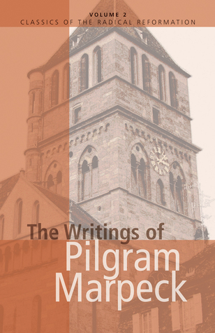 The Writings of Pilgram Marpeck (Classics of the Radical Reformation, 2) (English and German Edition)