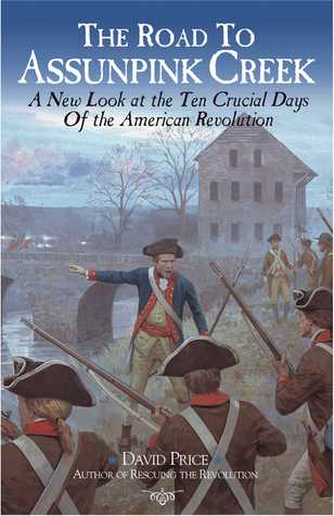 The Road to Assunpink Creek: Liberty's Desperate Hour and the Ten Crucial Days of the American Revolution (Hardcover)