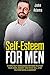 Self Esteem for Men: 5 Simple but Overlooked Methods to Start Your Inner Journey and Which Will Stop You from Being a Doormat (Self Improvement for Men Book 6)