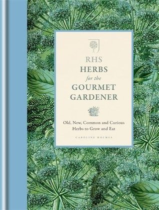 RHS Herbs for the Gourmet Gardener: Old, New, Common and Curious Herbs to Grow and Eat (Hardcover)