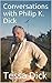 Conversations with Philip K. Dick