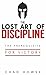 The Lost Art of Discipline:...
