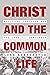 Christ and the Common Life:...