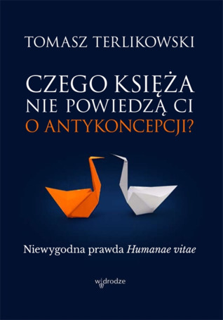 Czego księża nie powiedzą Ci o antykoncepcji? Niewygodna prawda Humanae vitae (Paperback)
