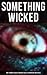 Something Wicked: 560+ Horror Classics, Macabre Tales & Supernatural Mysteries: The Call of Cthulhu, Frankenstein, Dracula, The Murders in the Rue Morgue, ... & Mr Hyde, The Island of Doctor Moreau…