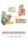 Cocktails and Conversations : Dialogues on Architectural Design