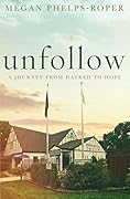 Unfollow: A Journey from Hatred to Hope 