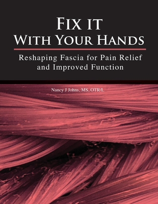 Fix It With Your Hands: Reshaping Fascia for Pain Relief and Improved Function (1)