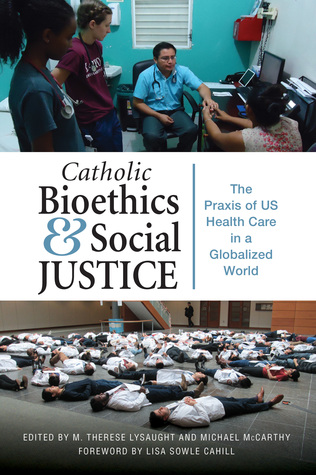 Catholic Bioethics and Social Justice: The Praxis of US Health Care in a Globalized World (Paperback)