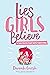 Lies Girls Believe: And the...