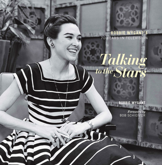Talking to the Stars: Bobbie Wygant's Seventy Years in Television (Hardcover)