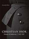 Christian Dior: History and Modernity, 1947 - 1957