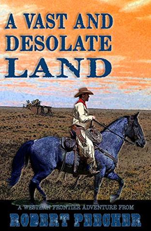 A Vast and Desolate Land: A Western Frontier Adventure (A Rab Sinclair Western Book 3)