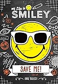My Life in Smiley (Book 3 in Smiley series): Save Me!