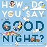 How Do You Say Good Night? How Do You Say Good Night?