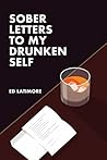 Book cover for Sober Letters To My Drunken Self
