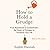 How to Hold a Grudge: From Resentment to Contentment—The Power of Grudges to Transform Your Life