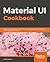 React Material-UI Cookbook: Build captivating user experiences using React and Material-UI