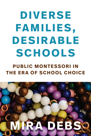 Diverse Families, Desirable Schools: Public Montessori in the Era of School Choice (Paperback)