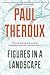 Figures In A Landscape: People and Places – An Essay Collection of Globe-Trotting Travel, Incisive Literary Criticism, and Personal Profiles