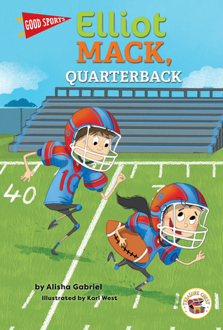 Good Sports: Elliot Mack, Quarterback―Children's Book About Playing Football and Sportsmanship, Grades K-3 (32 pgs)
