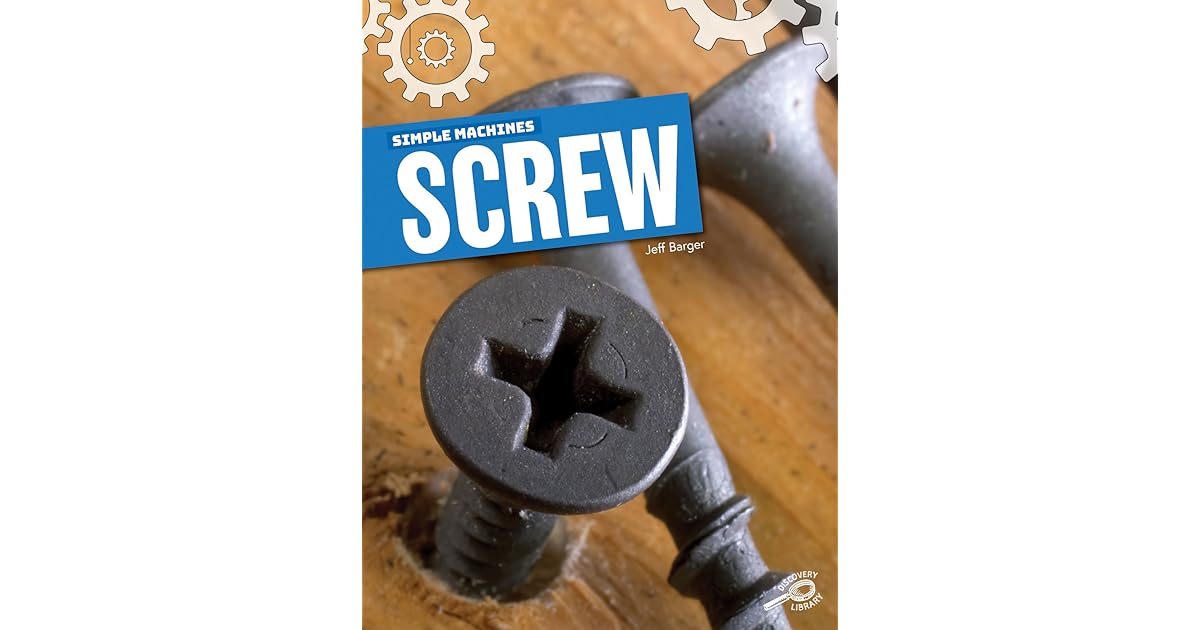 Simple Machines Screw, Grades 1 3 by Jeff Barger