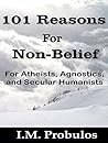 101 Reasons for Non-Belief: For Atheists, Agnostics, and Secular Humanists (Book of Lists 1)