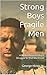Strong Boys Fragile Men: A ...