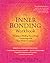 The Inner Bonding Workbook: Six Steps to Healing Yourself and Connecting with Your Divine Guidance