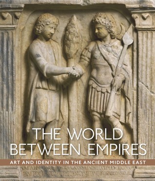 The World between Empires: Art and Identity in the Ancient Middle East (Hardcover)