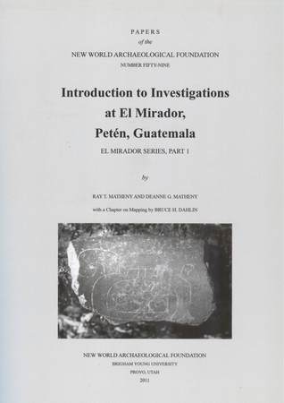 Introduction to Investigations at El Mirador, Petén, Guatemala: Number 59 (Volume 59) (Papers of the New World Archaeological Foundation)