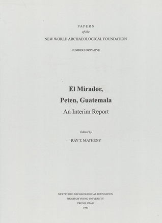 El Mirador, Peten, Guatemala: An Interim Report; Paper 45 (Volume 45) (Papers of the New World Archaeological Foundation)