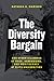 The Diversity Bargain: And Other Dilemmas of Race, Admissions, and Meritocracy at Elite Universities