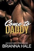 Come to Daddy (Love Don't Cost a Thing, #1)