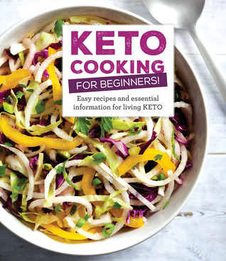Keto Cooking for Beginners: Every Recipes and Essential Information for Living Keto (Hardcover)