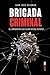 Brigada criminal. El origen de las cloacas del Estado (Crónicas de la Historia) (Spanish Edition)