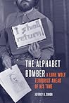 The Alphabet Bomber: A Lone Wolf Terrorist Ahead of His Time The Alphabet Bomber: A Lone Wolf Terrorist Ahead of His Time