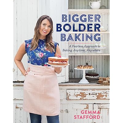 bigger bolder baking a fearless approach to baking anytime anywhere by gemma stafford bigger bolder baking a fearless approach to baking anytime anywhere by gemma stafford