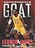 G.O.A.T. - LeBron James: Ma...