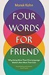 Four Words for Friend: Why Using More than One Language Matters Now More than Ever