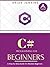 C#: C# Programming.A Step-by-Step Guide for Absolute Beginners
