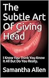 The Subtle Art of Giving Head