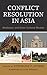 Conflict Resolution in Asia...
